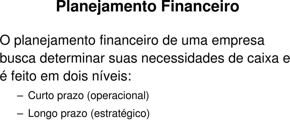 suas necessidades de caixa e é feito em dois