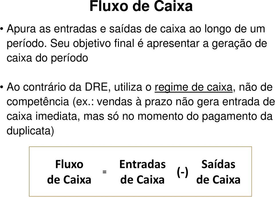 utiliza o regime de caixa, não de competência (ex.