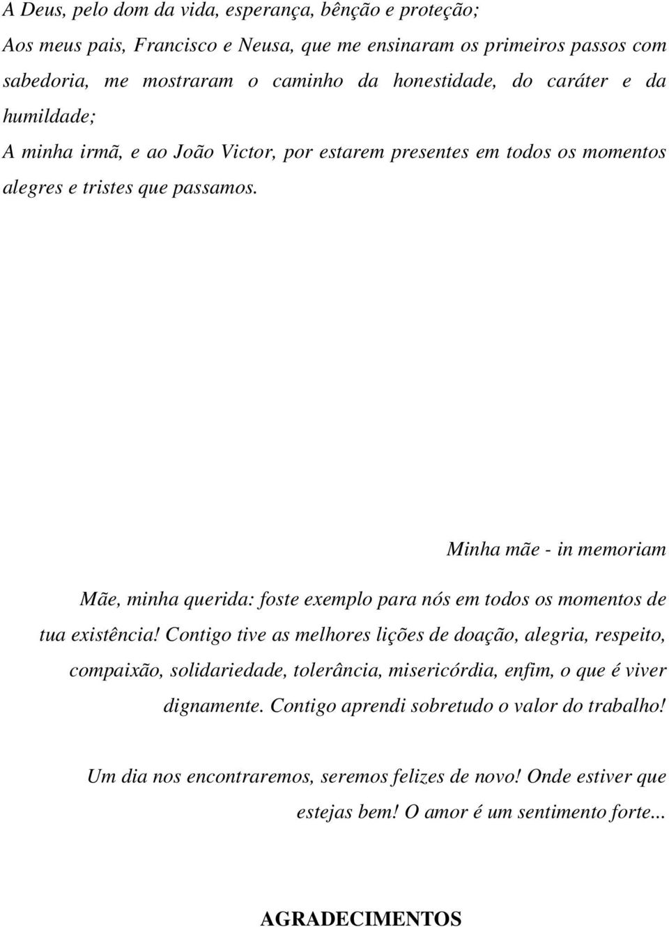 Minha mãe - in memoriam Mãe, minha querida: foste exemplo para nós em todos os momentos de tua existência!