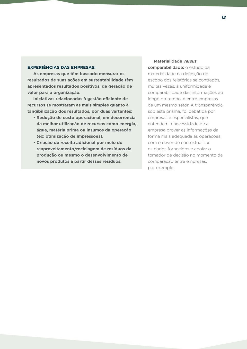 utilização de recursos como energia, água, matéria prima ou insumos da operação (ex: otimização de impressões).