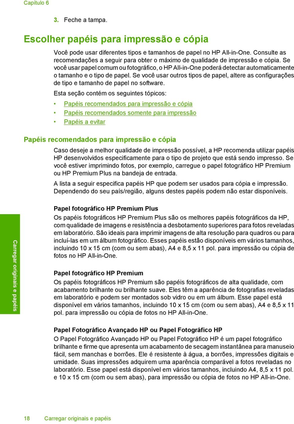 Se você usar papel comum ou fotográfico, o HP All-in-One poderá detectar automaticamente o tamanho e o tipo de papel.