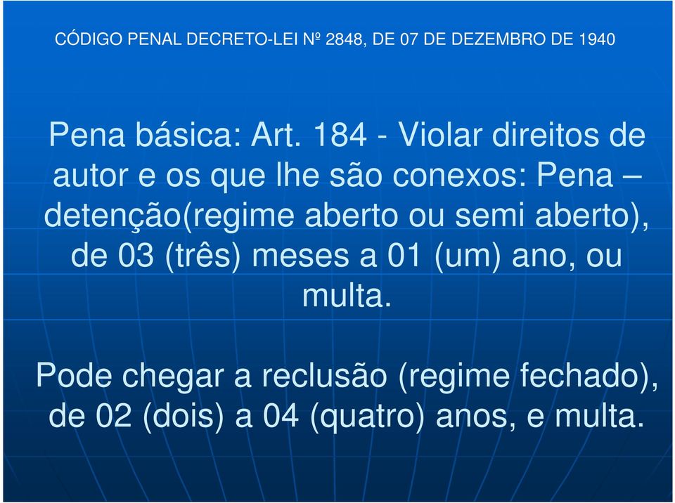 detenção(regime aberto ou semi aberto), de 03 (três) meses a 01 (um) ano, ou