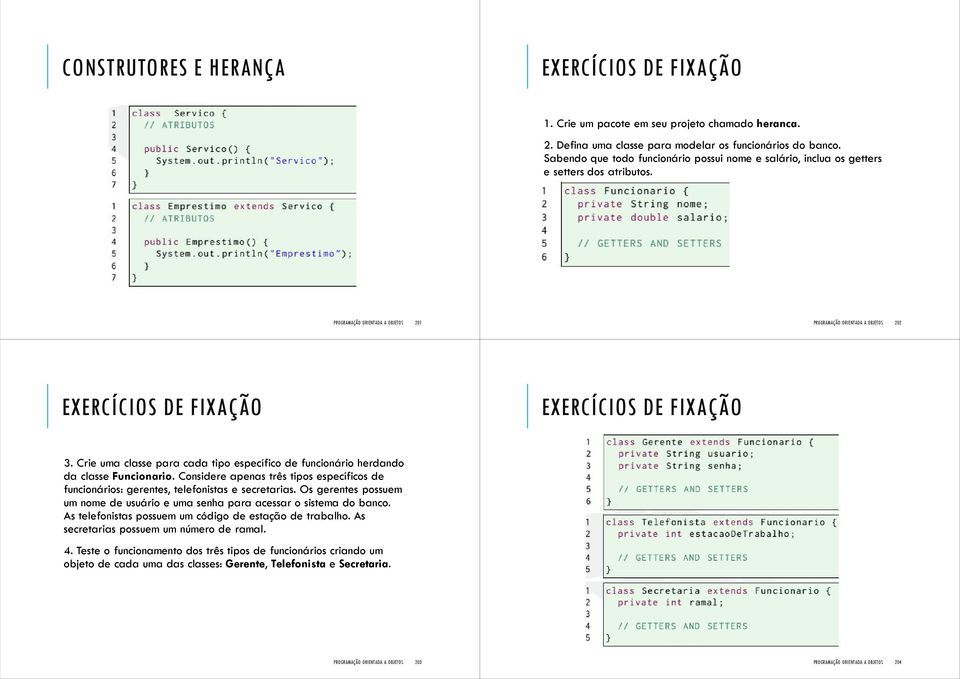 Crie uma classe para cada tipo específico de funcionário herdando da classe Funcionario. Considere apenas três tipos específicos de funcionários: gerentes, telefonistas e secretarias.