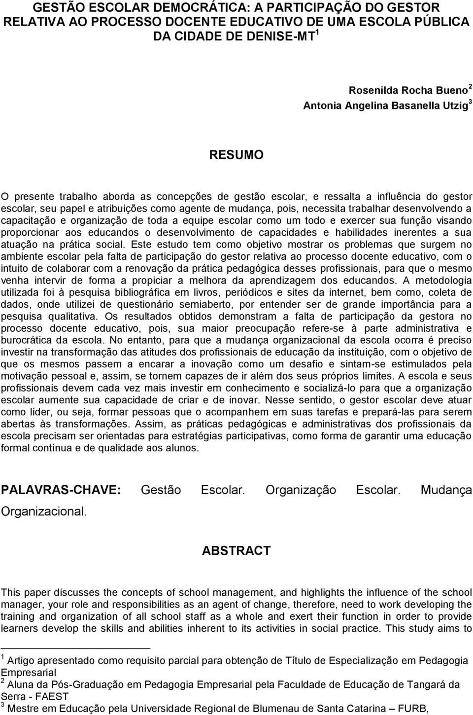 capacitação e organização de toda a equipe escolar como um todo e exercer sua função visando proporcionar aos educandos o desenvolvimento de capacidades e habilidades inerentes a sua atuação na