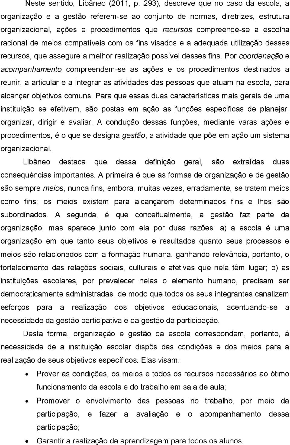 racional de meios compatíveis com os fins visados e a adequada utilização desses recursos, que assegure a melhor realização possível desses fins.