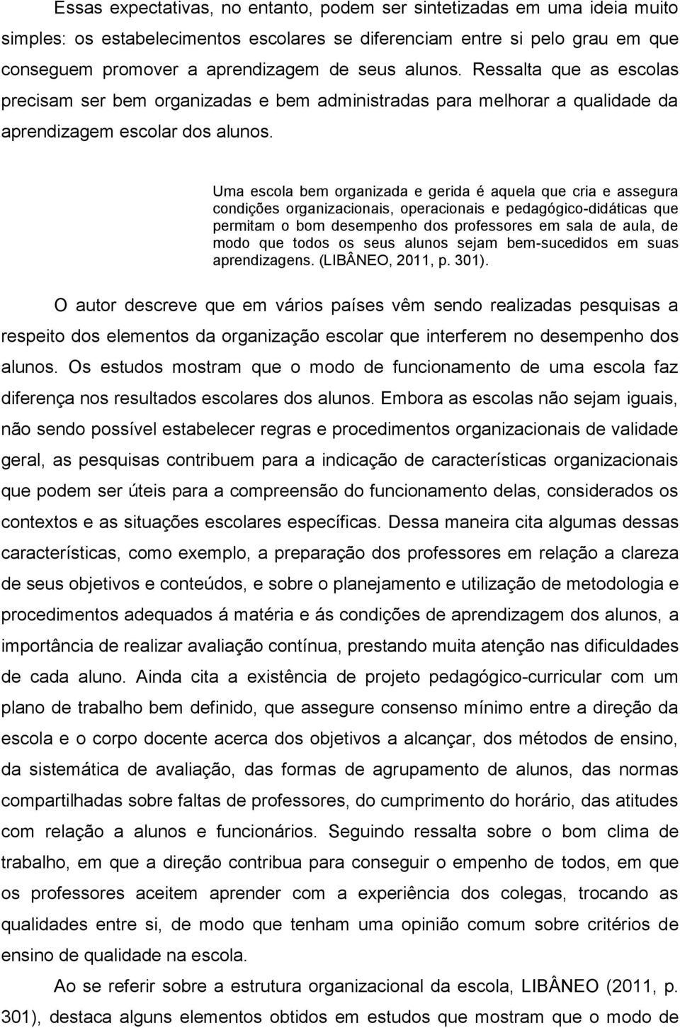 Uma escola bem organizada e gerida é aquela que cria e assegura condições organizacionais, operacionais e pedagógico-didáticas que permitam o bom desempenho dos professores em sala de aula, de modo