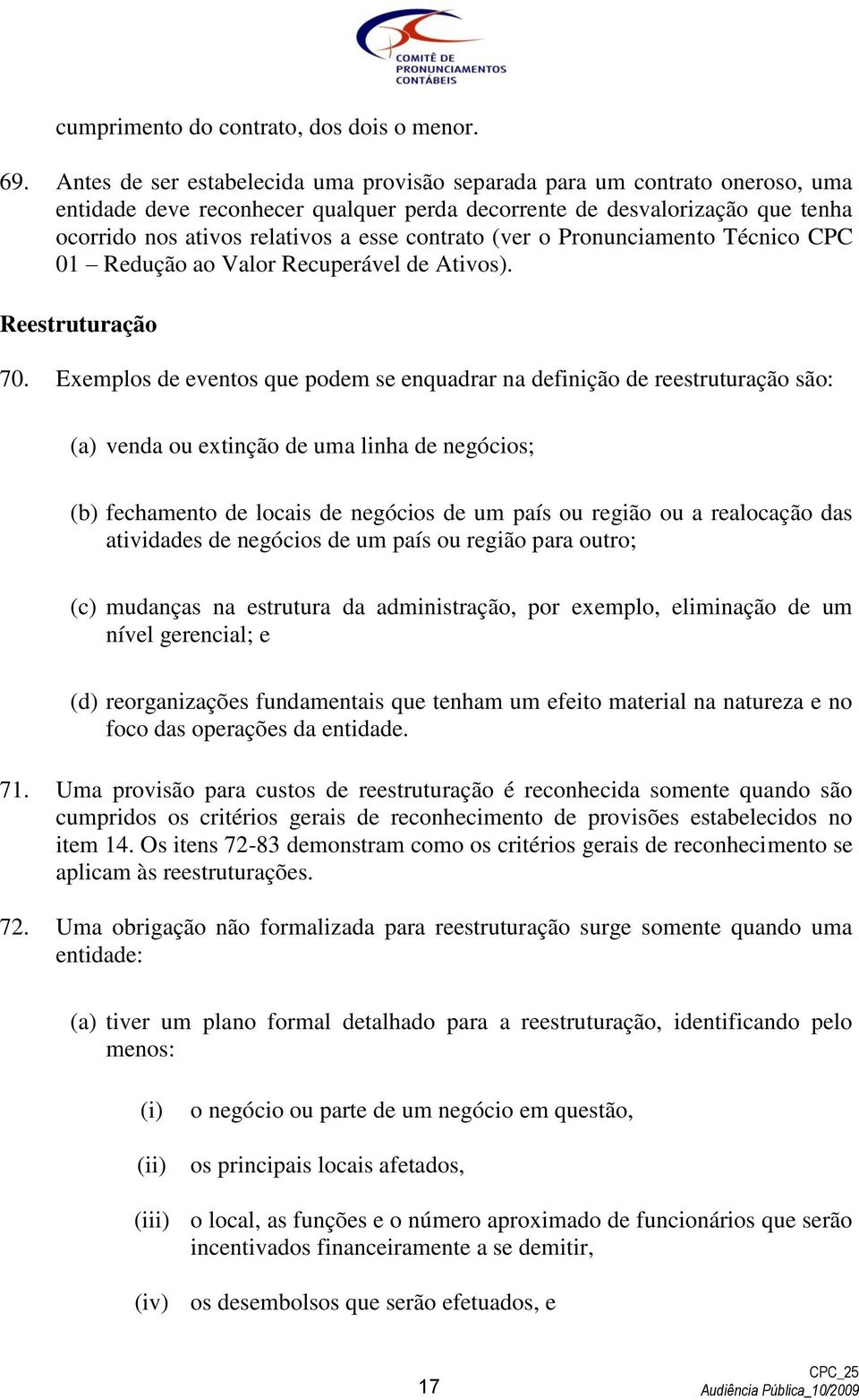 contrato (ver o Pronunciamento Técnico CPC 01 Redução ao Valor Recuperável de Ativos). Reestruturação 70.