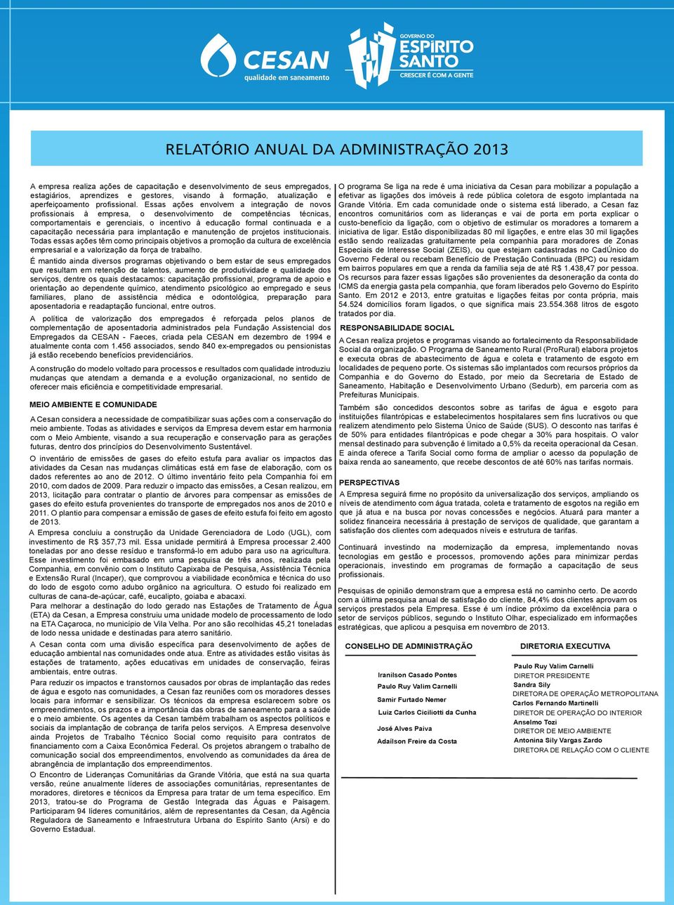 Essas ações envolvem a integração de novos profissionais à empresa, o desenvolvimento de competências técnicas, comportamentais e gerenciais, o incentivo à educação formal continuada e a capacitação