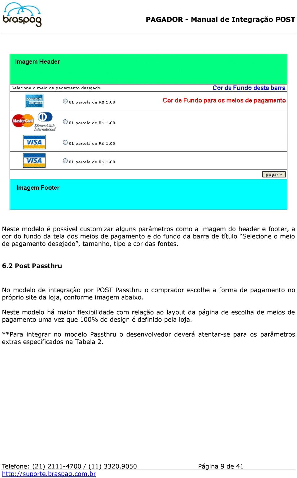 2 Post Passthru No modelo de integração por POST Passthru o comprador escolhe a forma de pagamento no próprio site da loja, conforme imagem abaixo.