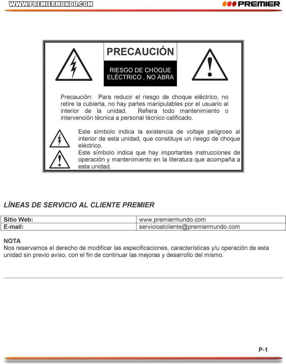 Este símbolo indica la existencia de voltaje peligroso al interior de esta unidad, que constituye un riesgo de choque eléctrico.