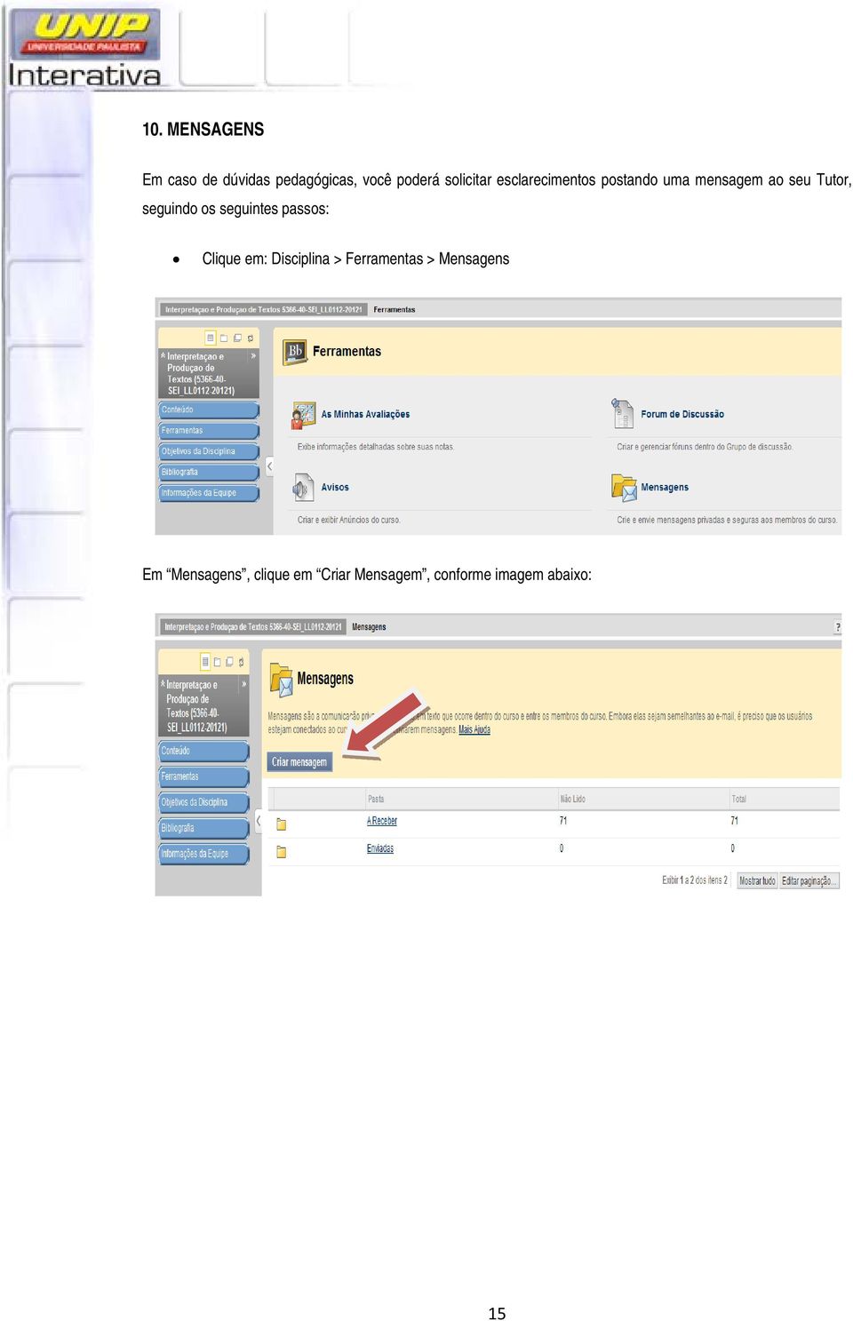 seguindo os seguintes passos: Clique em: Disciplina > Ferramentas