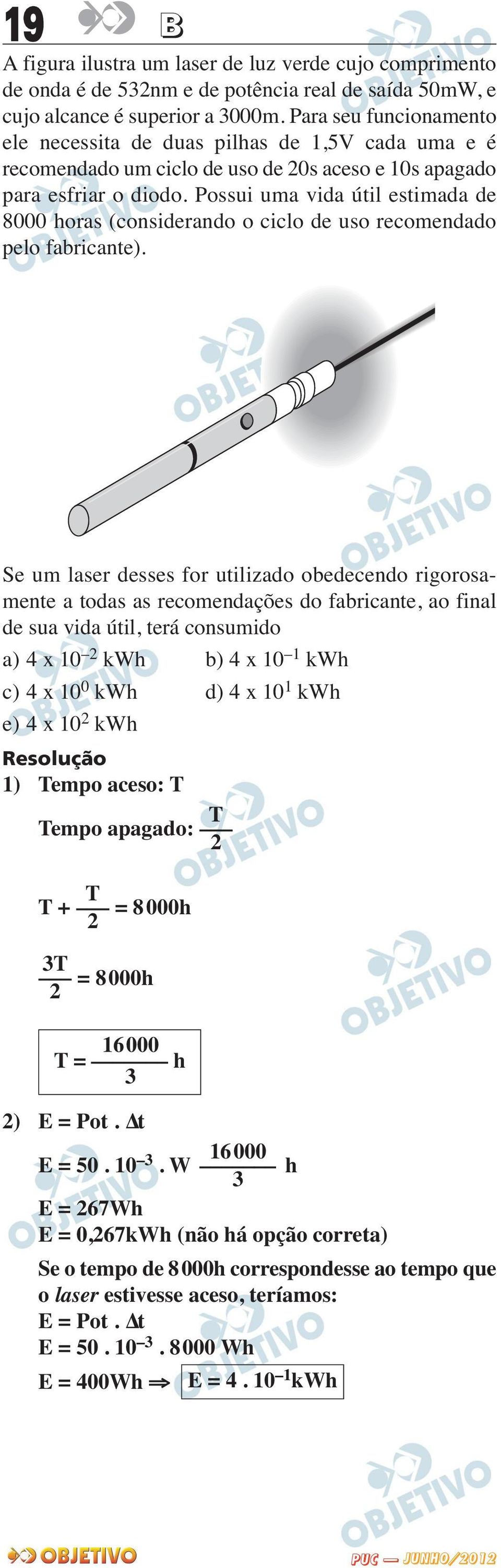 Possui uma vida útil estimada de 8000 horas (considerando o ciclo de uso recomendado pelo fabricante).