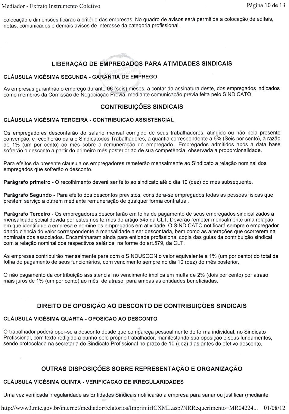 LTBERAçÃOe EMPREGADOS PARA ATIVIDADESINDICAIS cláusula vrcésrma segunda - caraútia bè EMÉREco As empresas garantirão emprego durante:06 (seis) rneies, a contar da assinatura deste, dos empregados