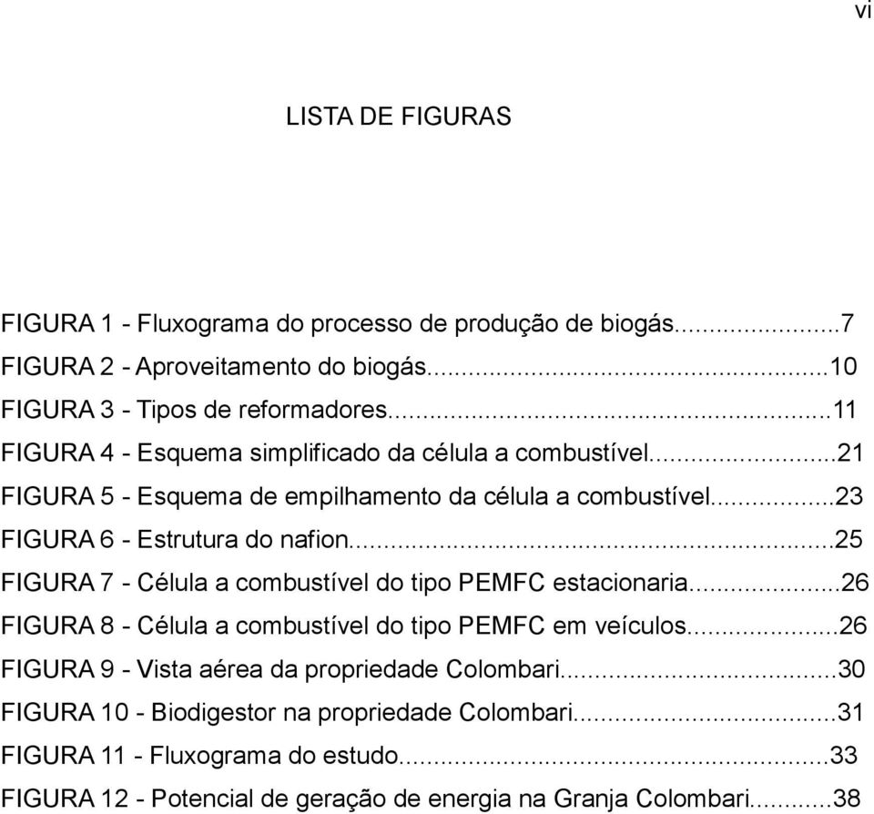 ..25 FIGURA 7 - Célula a combustível do tipo PEMFC estacionaria...26 FIGURA 8 - Célula a combustível do tipo PEMFC em veículos.