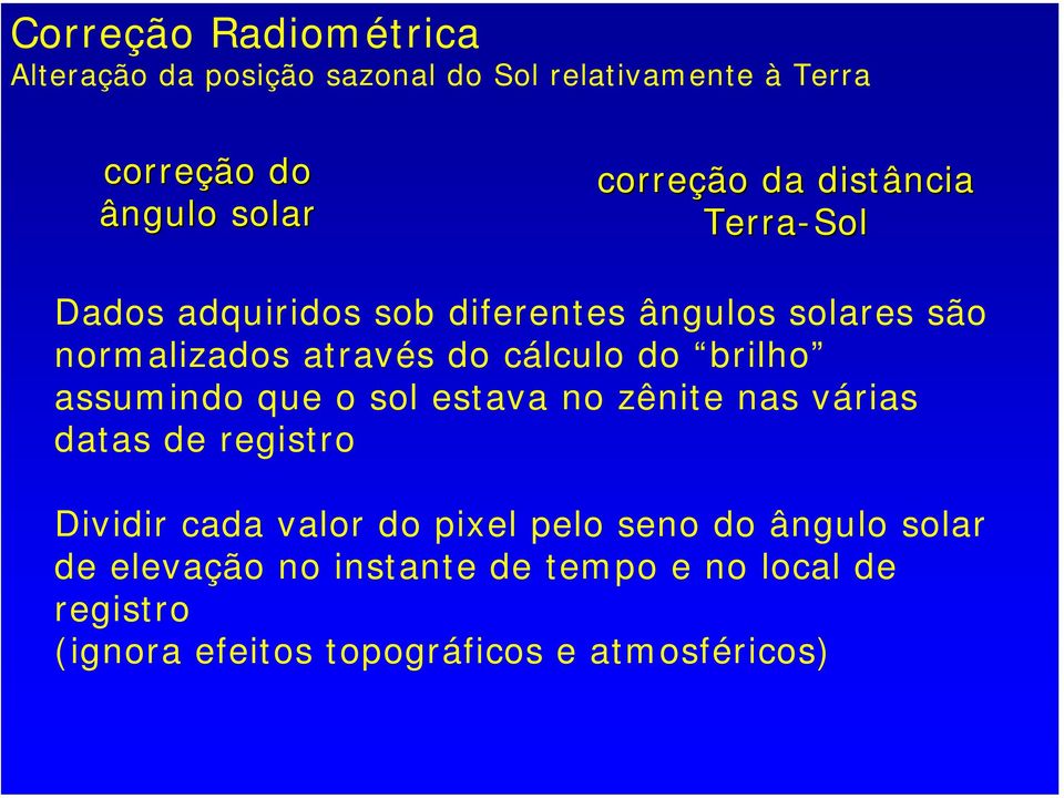 cálculo do brilho assumindo que o sol estava no zênite nas várias datas de registro Dividir cada valor do pixel