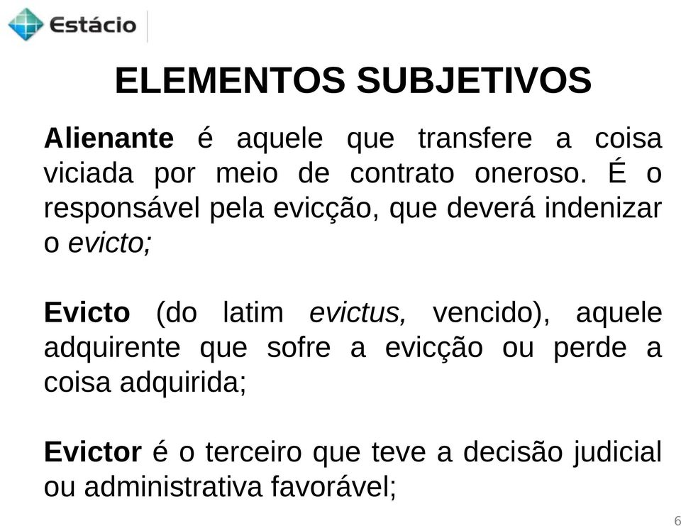 É o responsável pela evicção, que deverá indenizar o evicto; Evicto (do latim