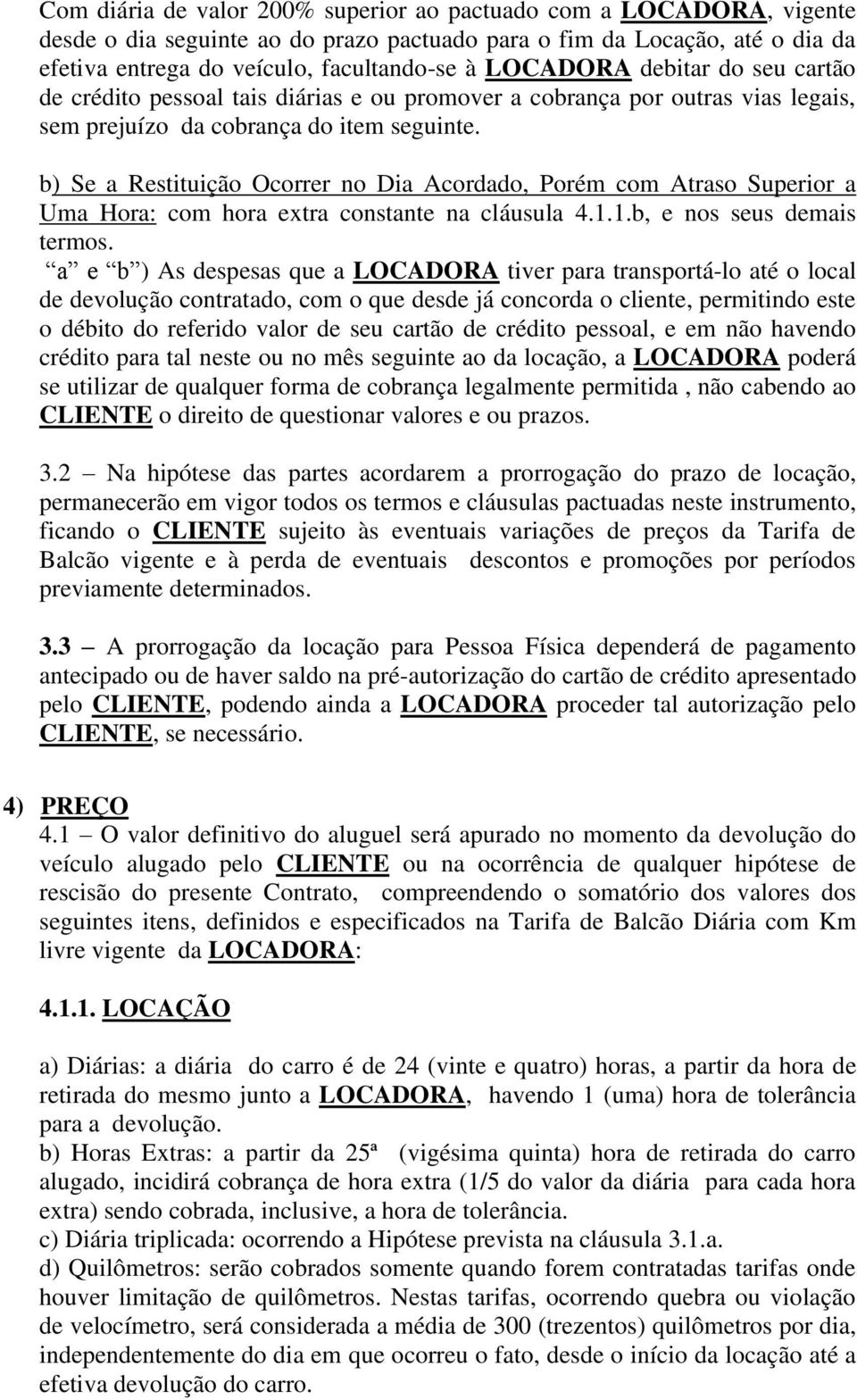 b) Se a Restituição Ocorrer no Dia Acordado, Porém com Atraso Superior a Uma Hora: com hora extra constante na cláusula 4.1.1.b, e nos seus demais termos.