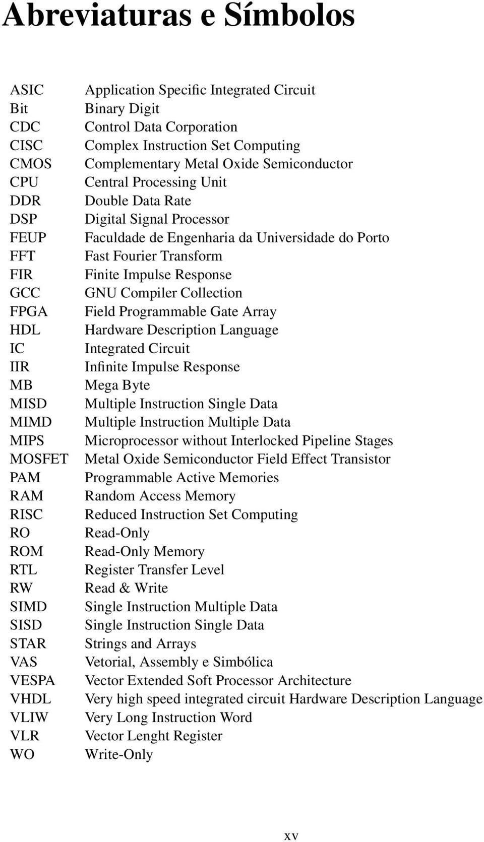 Processor Faculdade de Engenharia da Universidade do Porto Fast Fourier Transform Finite Impulse Response GNU Compiler Collection Field Programmable Gate Array Hardware Description Language