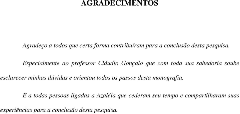 Especialmente ao professor Cláudio Gonçalo que com toda sua sabedoria soube esclarecer