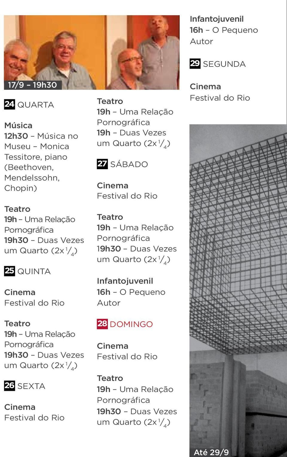 Relação Pornográfica 26 SEXTA Festival do Rio 19h Uma Relação Pornográfica 19h Duas Vezes 27 SÁBADO Festival do Rio