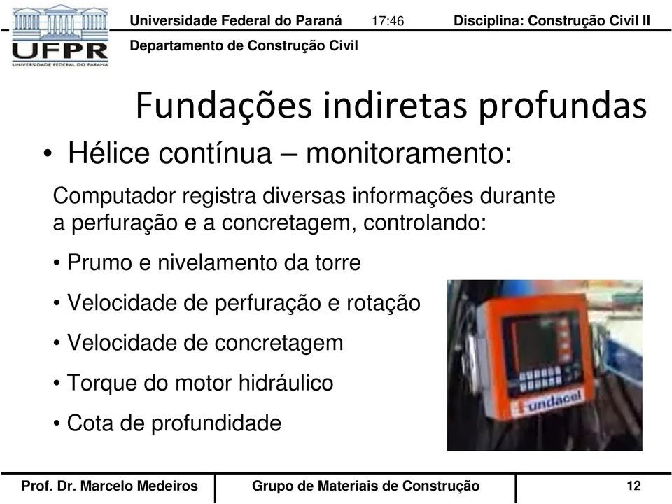 Velocidade de perfuração e rotação Velocidade de concretagem Torque do motor