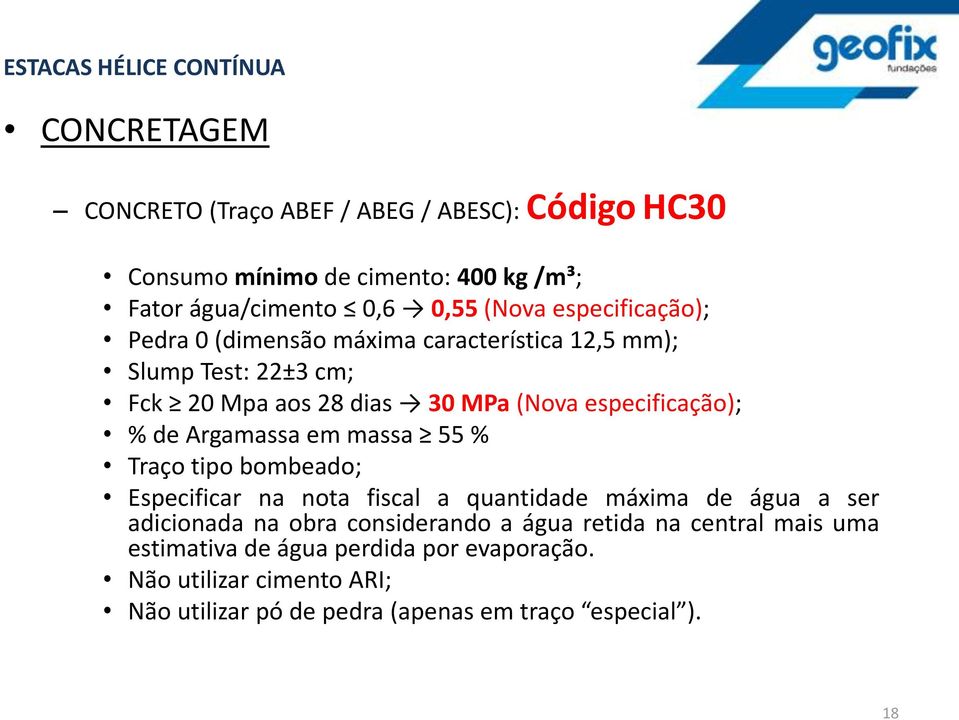 % de Argamassa em massa 55 % Traço tipo bombeado; Especificar na nota fiscal a quantidade máxima de água a ser adicionada na obra considerando a água