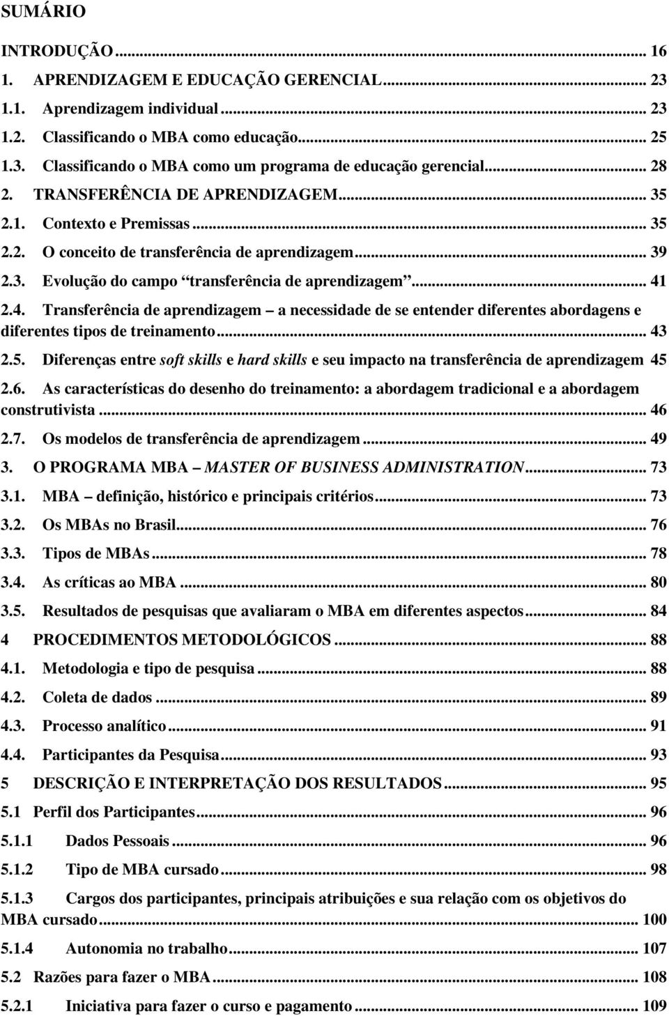 2.4. Transferência de aprendizagem a necessidade de se entender diferentes abordagens e diferentes tipos de treinamento... 43 2.5.