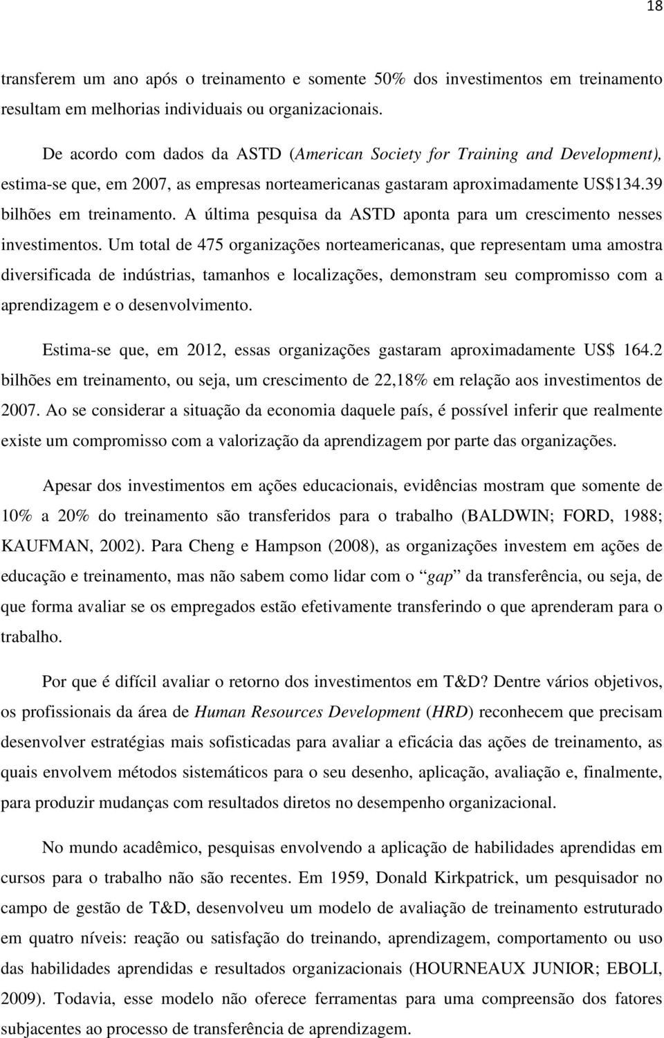 A última pesquisa da ASTD aponta para um crescimento nesses investimentos.