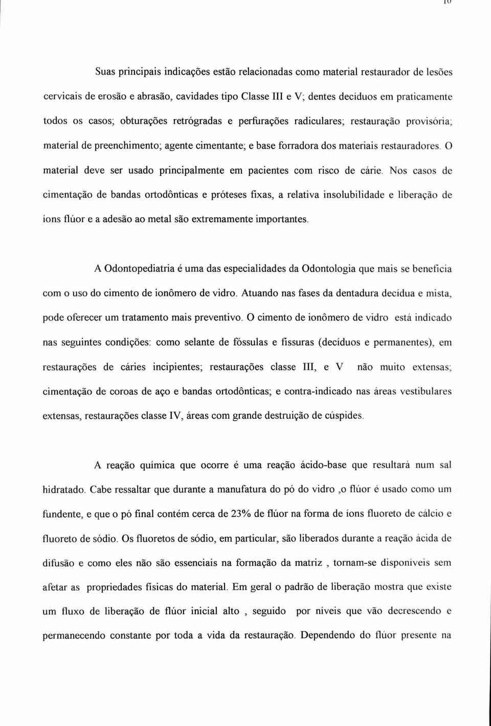 0 material deve ser usado principalmente em pacientes com risco de cárie.