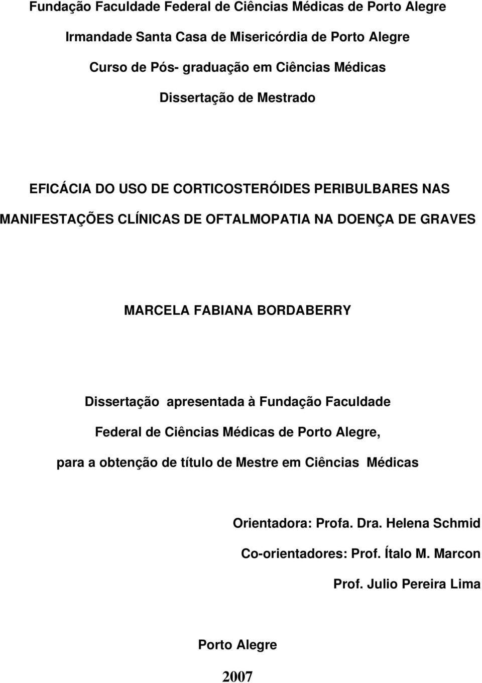 GRAVES MARCELA FABIANA BORDABERRY Dissertação apresentada à Fundação Faculdade Federal de Ciências Médicas de Porto Alegre, para a obtenção de