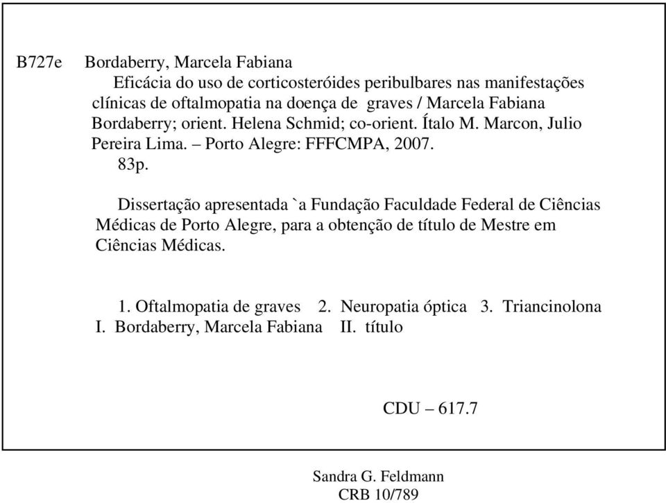 Dissertação apresentada `a Fundação Faculdade Federal de Ciências Médicas de Porto Alegre, para a obtenção de título de Mestre em Ciências