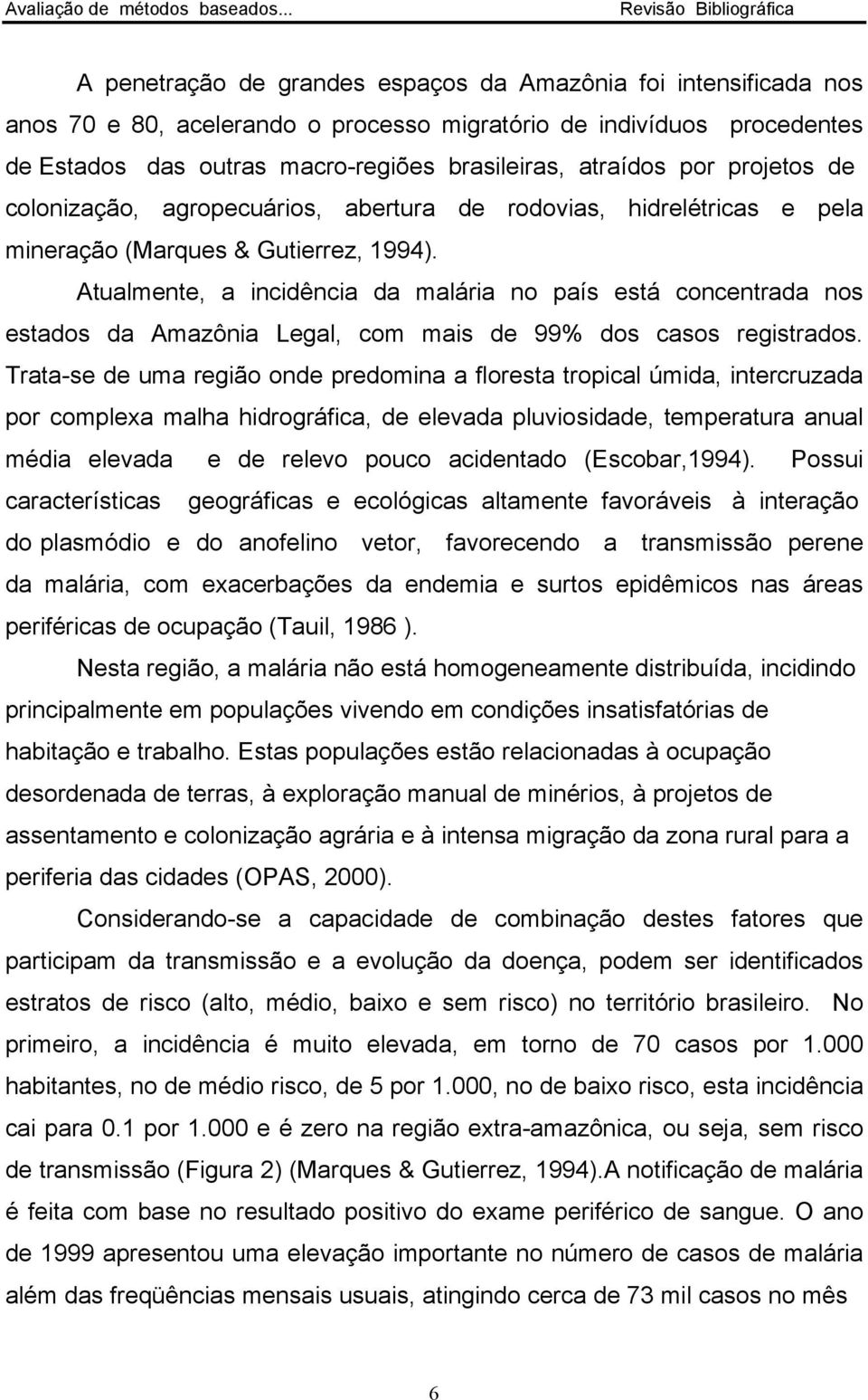 brasileiras, atraídos por projetos de colonização, agropecuários, abertura de rodovias, hidrelétricas e pela mineração (Marques & Gutierrez, 1994).