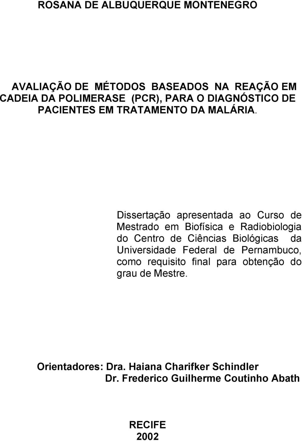 Dissertação apresentada ao Curso de Mestrado em Biofísica e Radiobiologia do Centro de Ciências Biológicas da