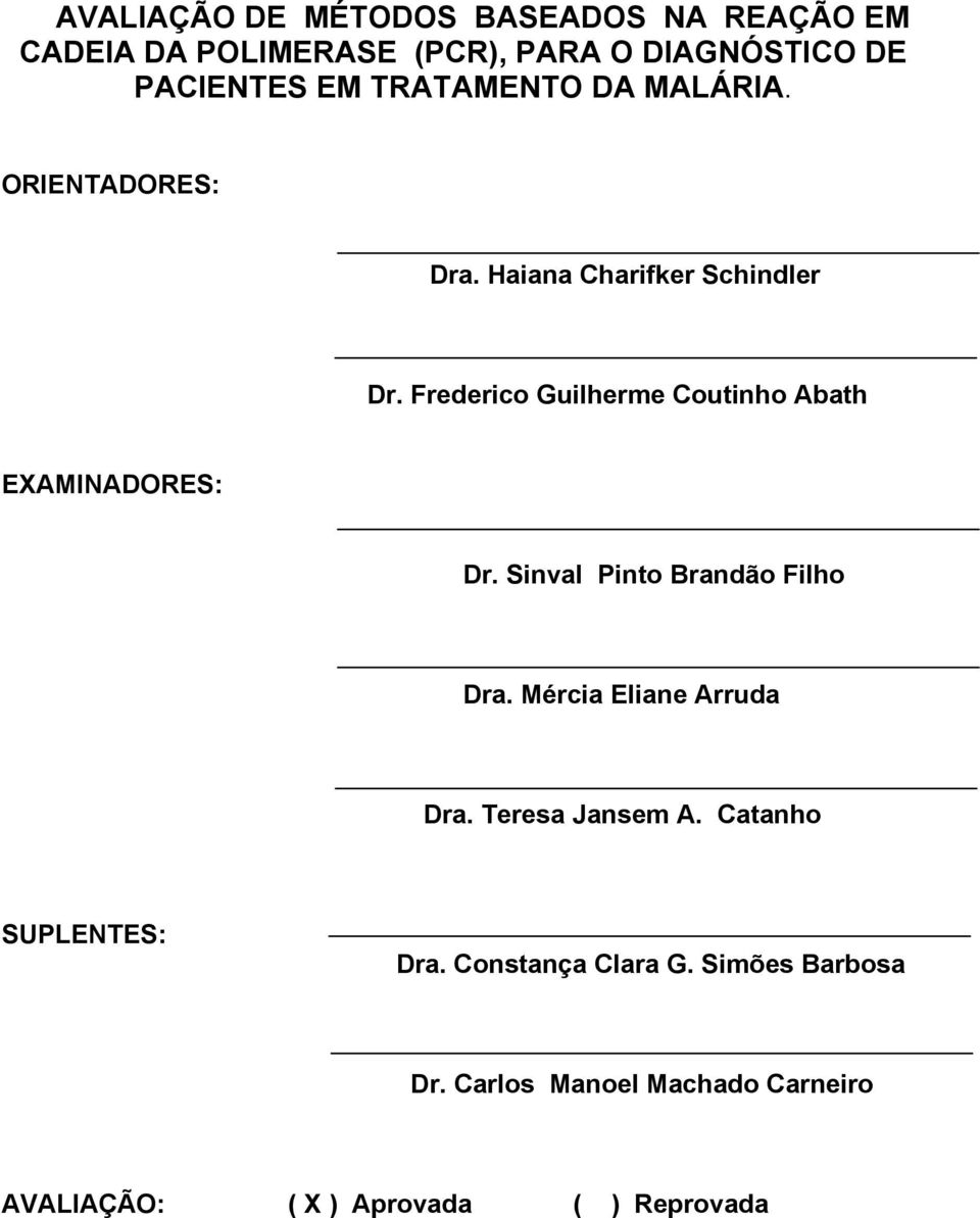 Frederico Guilherme Coutinho Abath EXAMINADORES: Dr. Sinval Pinto Brandão Filho Dra. Mércia Eliane Arruda Dra.