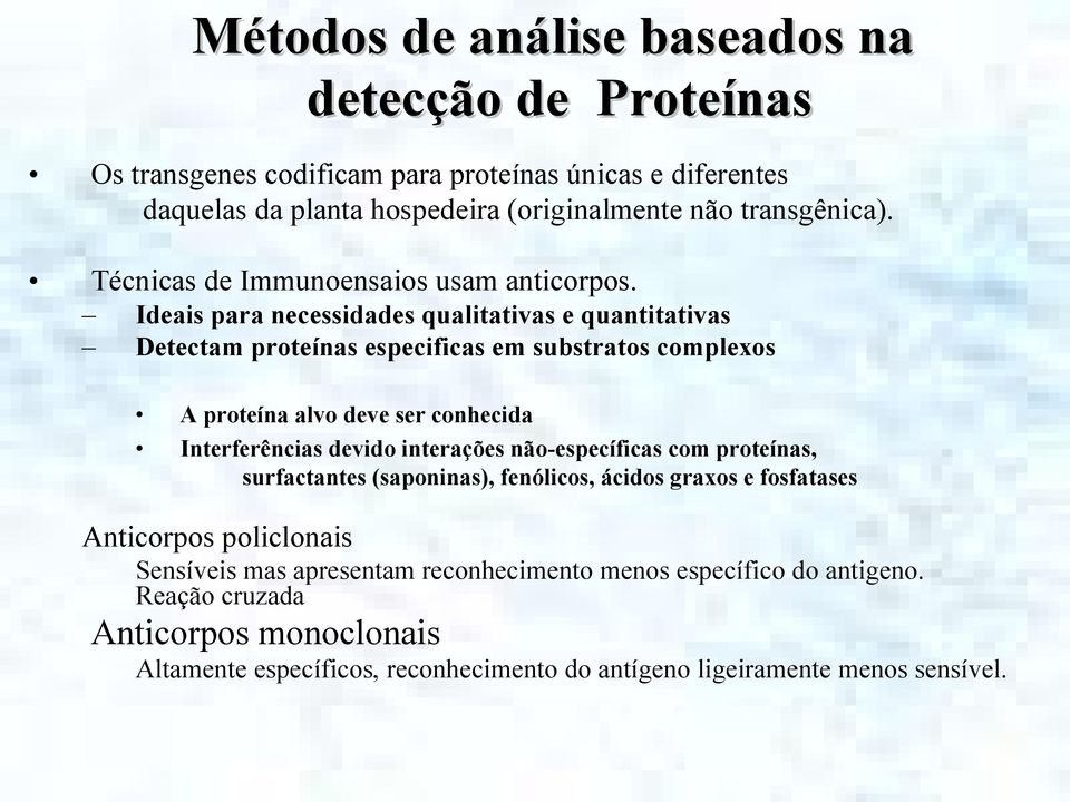 Ideais para necessidades qualitativas e quantitativas Detectam proteínas especificas em substratos complexos A proteína alvo deve ser conhecida Interferências devido