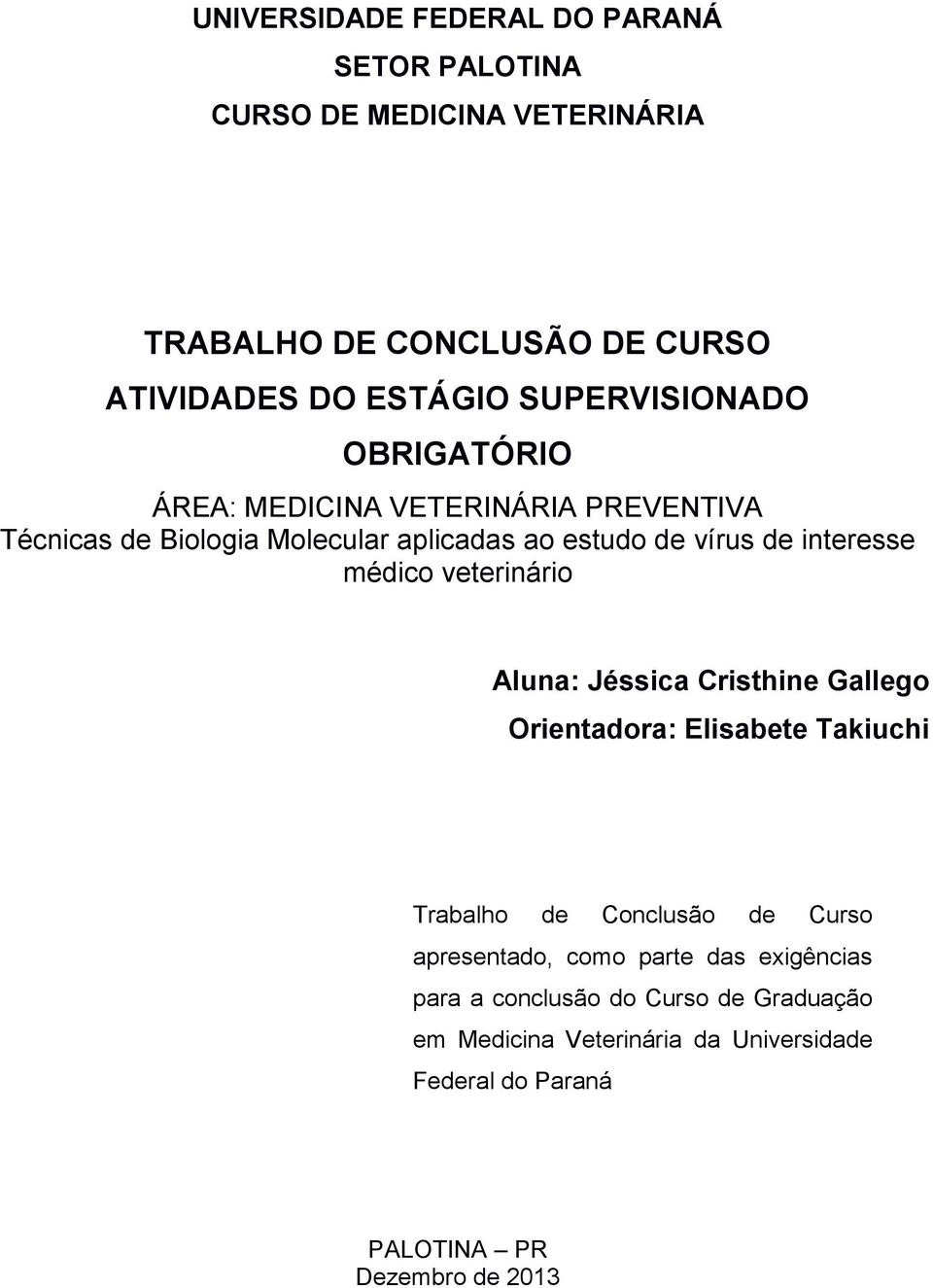 interesse médico veterinário Aluna: Jéssica Cristhine Gallego Orientadora: Elisabete Takiuchi Trabalho de Conclusão de Curso