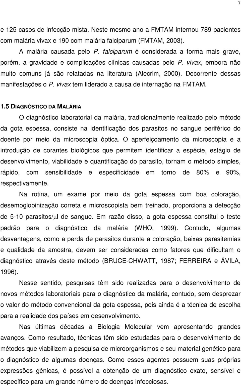 Decorrente dessas manifestações o P. vivax tem liderado a causa de internação na FMTAM. 1.