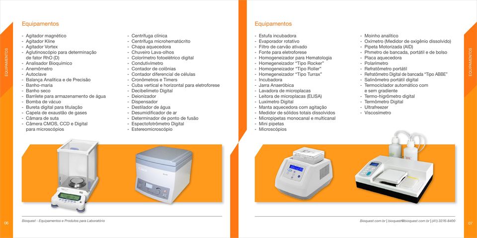 Câmera CMOS, CCD e Digital para microscópios - Centrífuga clínica - Centrífuga microhematócrito - Chapa aquecedora - Chuveiro Lava-olhos - Colorímetro fotoelétrico digital - Condutivímetro - Contador