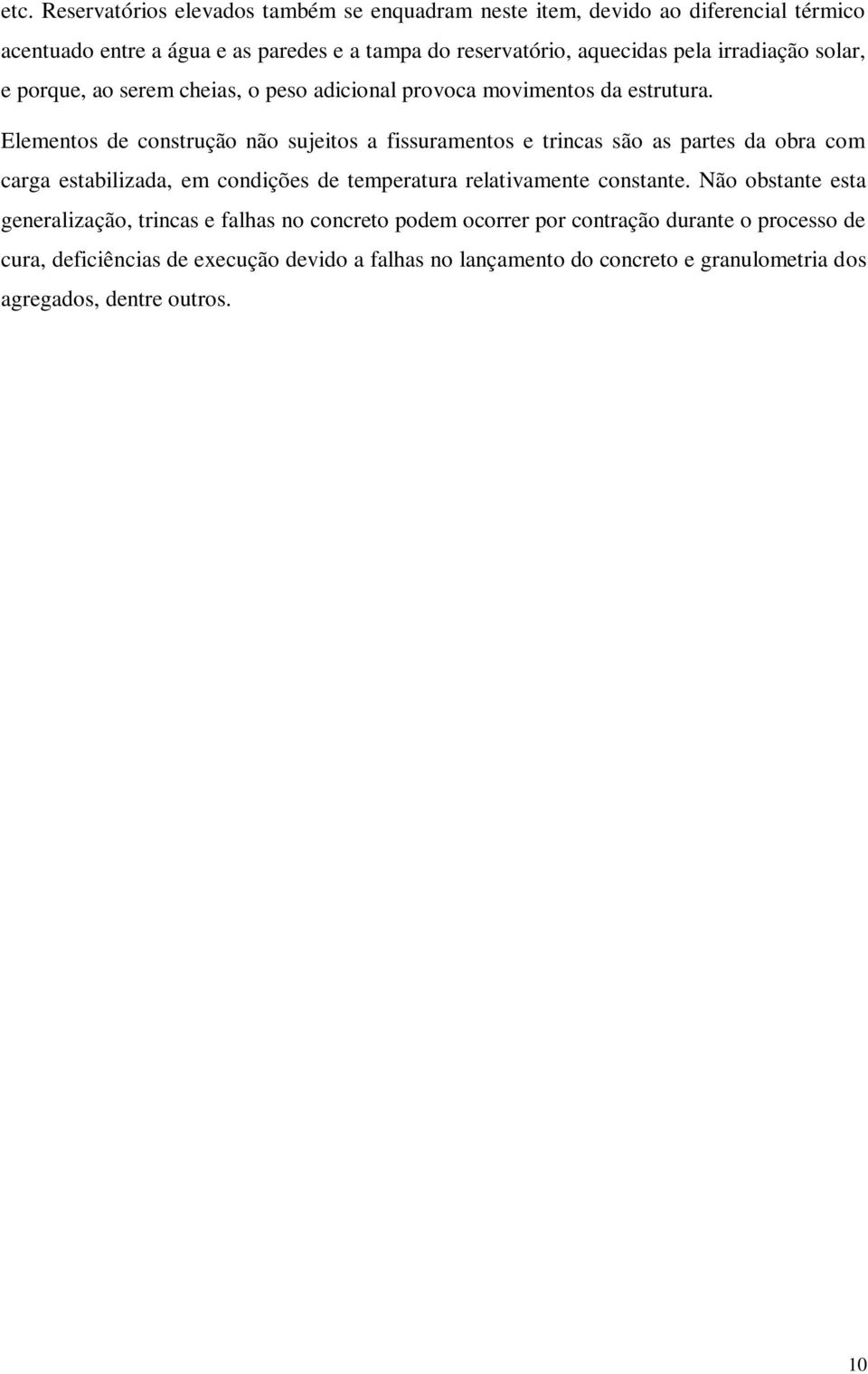 Elementos de construção não sujeitos a fissuramentos e trincas são as partes da obra com carga estabilizada, em condições de temperatura relativamente constante.