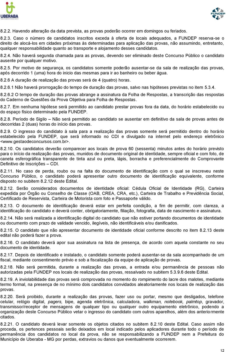 entretanto, qualquer responsabilidade quanto ao transporte e alojamento desses candidatos. 8.2.4.