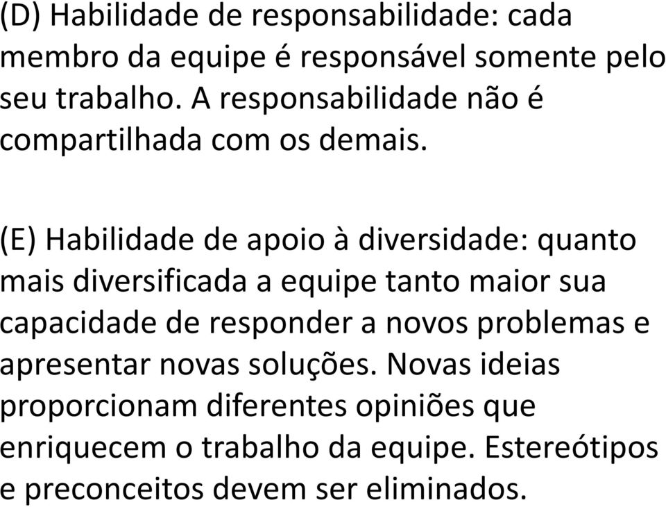 (E) Habilidade de apoio à diversidade: quanto mais diversificada a equipe tanto maior sua capacidade de