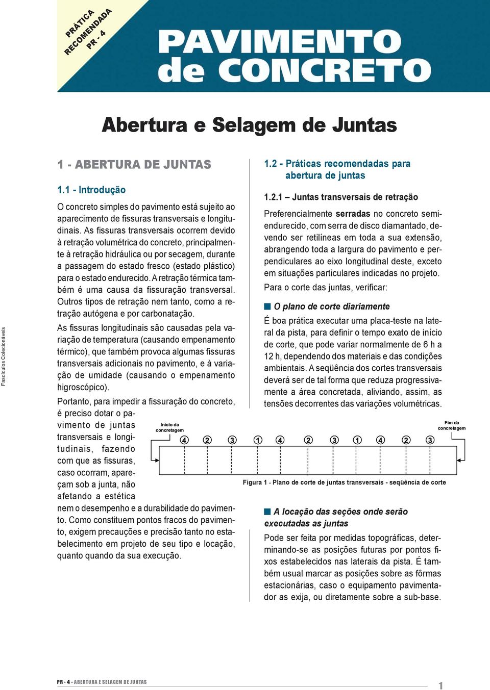 endurecido. A retração térmica também é uma causa da fissuração transversal. Outros tipos de retração nem tanto, como a retração autógena e por carbonatação.