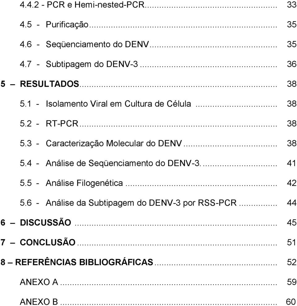 .. 38 5.4 - Análise de Seqüenciamento do DENV-3.... 41 5.5 - Análise Filogenética... 42 5.