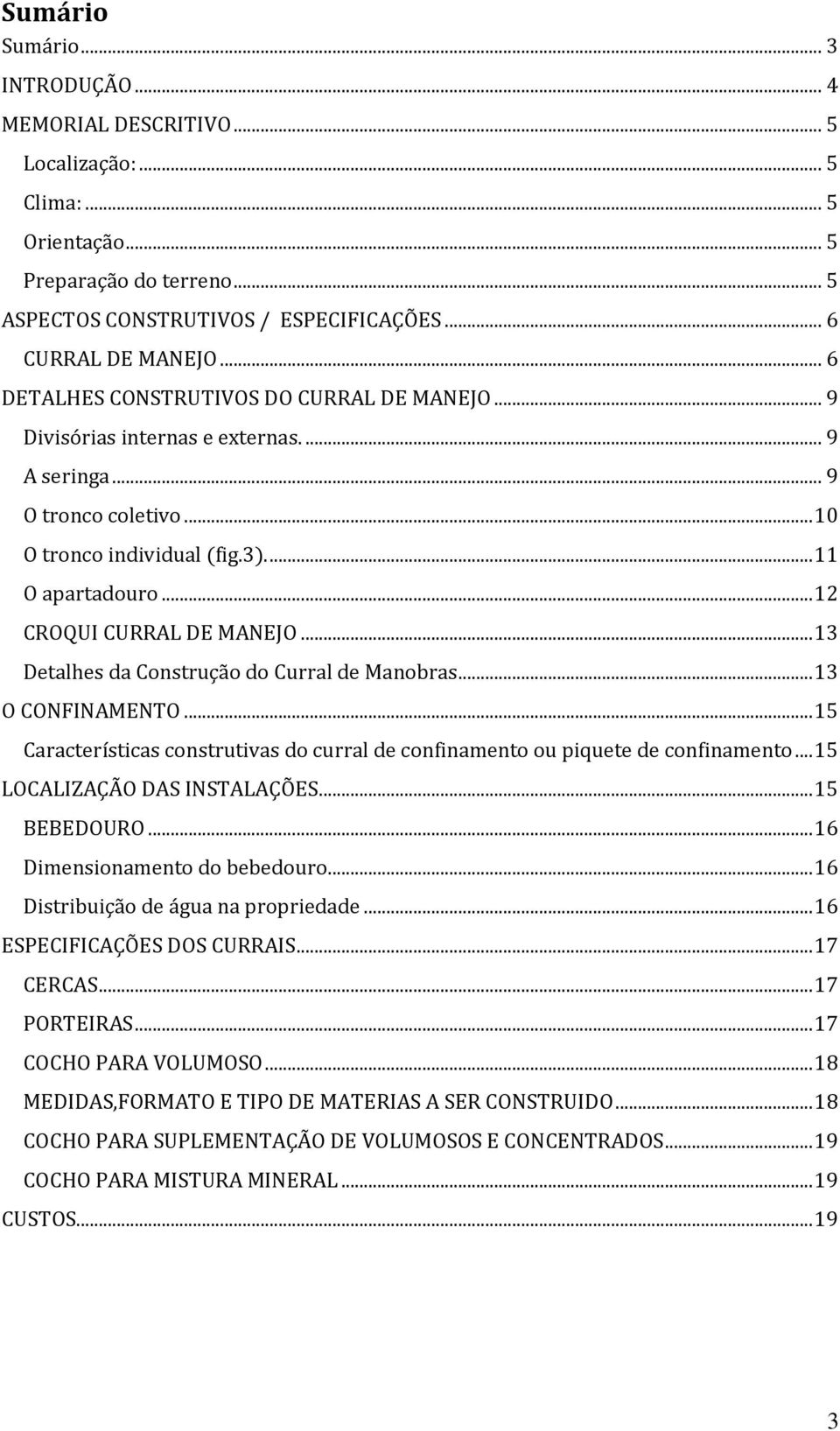 .. 12 CROQUI CURRAL DE MANEJO... 13 Detalhes da Construção do Curral de Manobras... 13 O CONFINAMENTO... 15 Características construtivas do curral de confinamento ou piquete de confinamento.