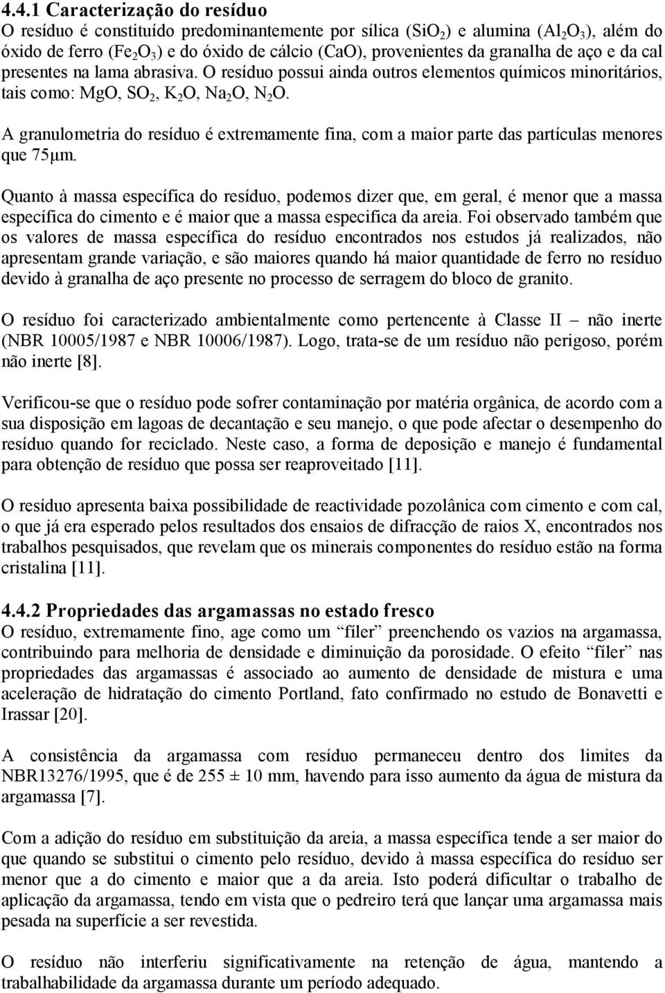 A granulometria do resíduo é extremamente fina, com a maior parte das partículas menores que 75µm.