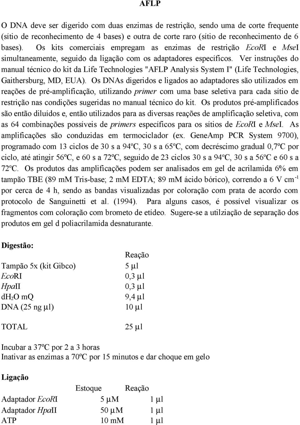 Ver instruções do manual técnico do kit da Life Technologies "AFLP Analysis System I" (Life Technologies, Gaithersburg, MD, EUA).