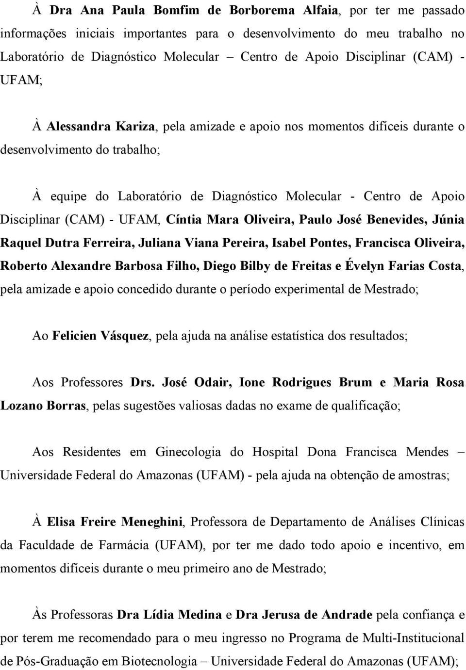 Disciplinar (CAM) - UFAM, Cíntia Mara Oliveira, Paulo José Benevides, Júnia Raquel Dutra Ferreira, Juliana Viana Pereira, Isabel Pontes, Francisca Oliveira, Roberto Alexandre Barbosa Filho, Diego