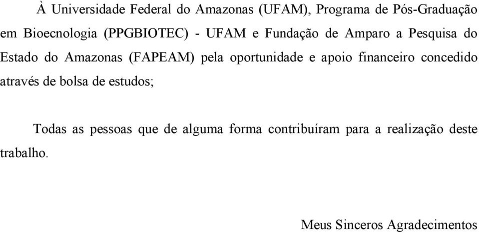 oportunidade e apoio financeiro concedido através de bolsa de estudos; Todas as pessoas