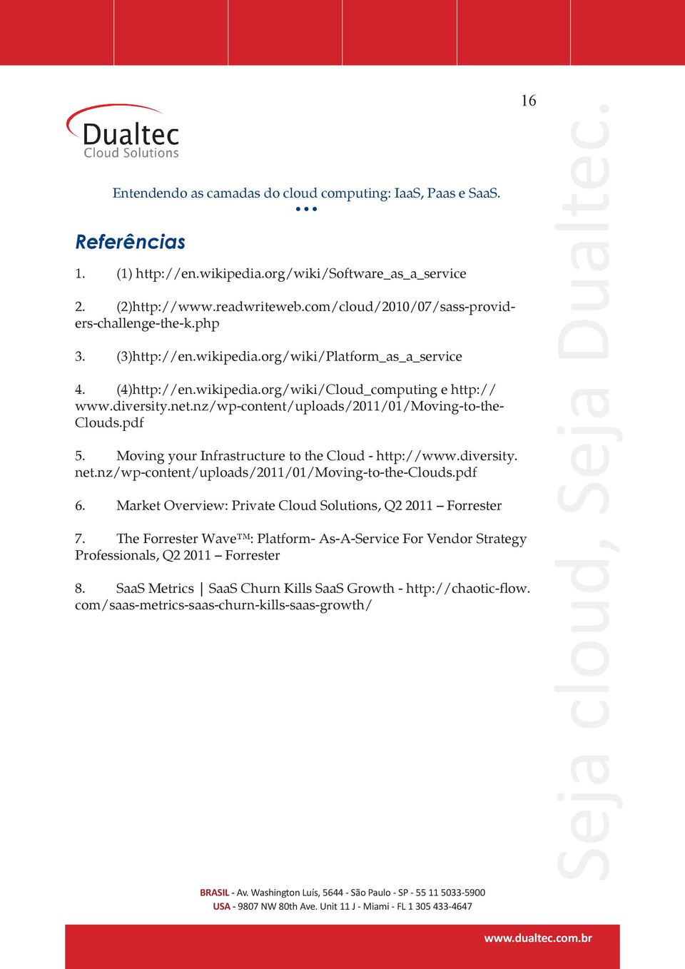 diversity. net.nz/wp-content/uploads/2011/01/moving-to-the-clouds.pdf 6. Market Overview: Private Cloud Solutions, Q2 2011 Forrester 7.