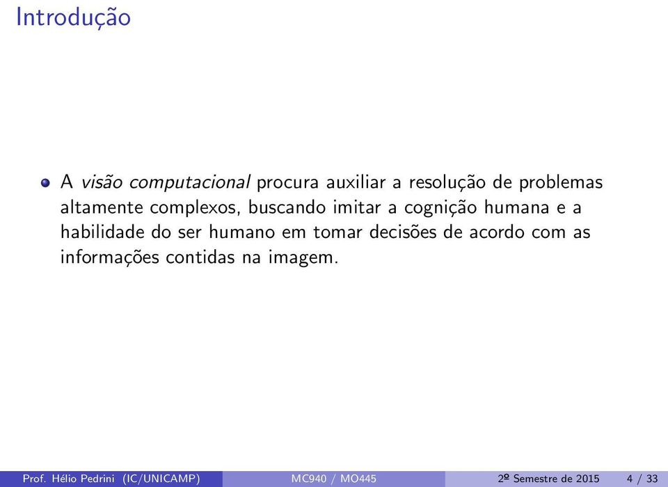 ser humano em tomar decisões de acordo com as informações contidas na